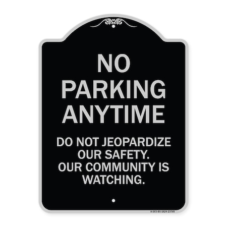 No Parking Anytime Do Not Jeopardize Our Safety. Our Community Is Watching Aluminum Sign